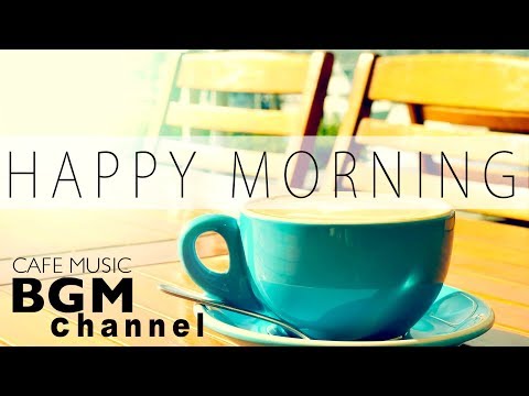 【Happy Morning Jazz Mix】Jazz & Bossa Nova Music - Relaxing Cafe Music For Study ＋ Work