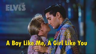ELVIS PRESLEY - A Boy Like Me, A Girl Like You (Full Version) New Edit 4K