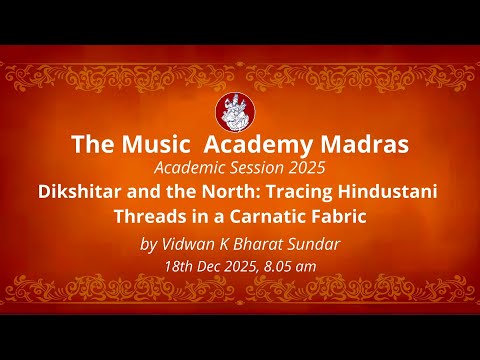 LecDem 05 - Tracing Hindustani Threads in a Carnatic Fabric at The Music Academy Madras