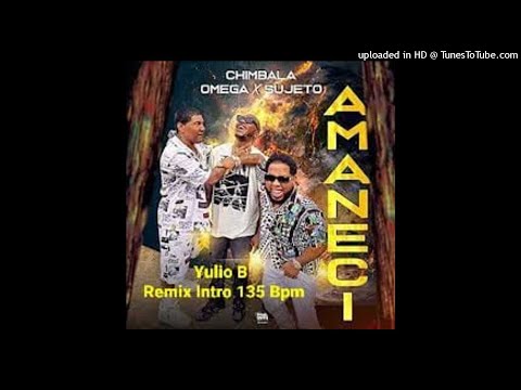 Chimbala x Omega x Sujeto - Amanecí (YULIO B INTRO 135 BPM)