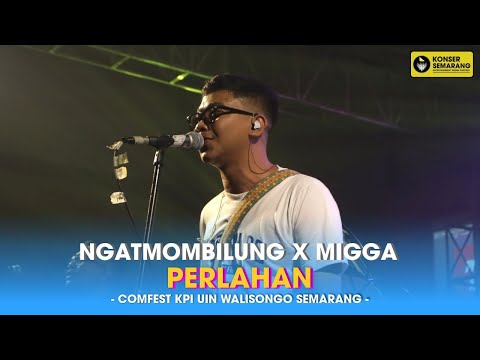 NGATMOMBILUNG FT. MIGGA SADEWA - PERLAHAN ( LIVE COMFEST KPI UIN WALISONGO )