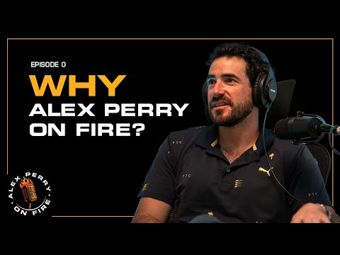 Who Is Alex Perry and Why the On Fire Podcast?