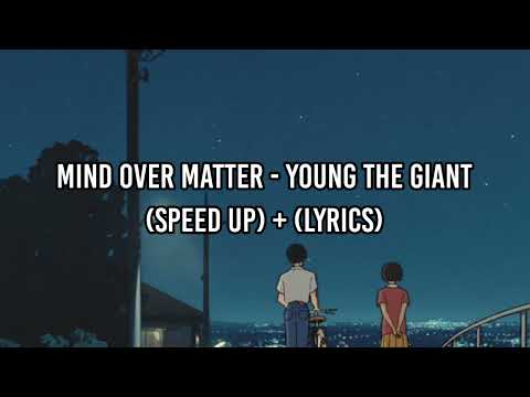Mind Over Matter - Young The Giant (Speed up + lyrics)