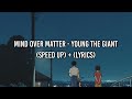 Mind Over Matter - Young The Giant (Speed up + lyrics)