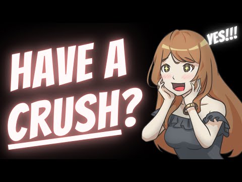 Watch This If You "Have A Crush"