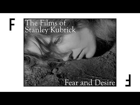 Fear and Desire - The Films of Stanley Kubrick