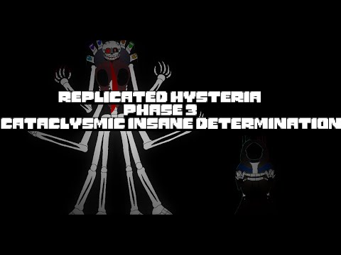 Replicated Hysteria (Phase 3) - Cataclysmic Insane Determination [B-Day Special]