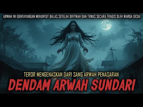 TEROR DENDAM SUNDARI | MENUNTUT BALAS AKIBAT DI FITNAH DAN AKHIRI HIDUPNYA OLEH WARGA - CERITA HOROR