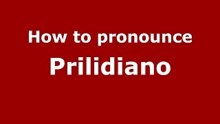 How to pronounce Prilidiano
