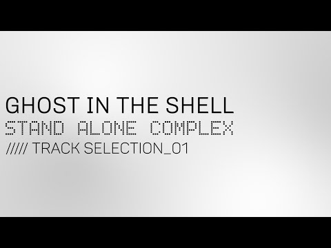 Ghost in the Shell: Stand Alone Complex OST - Track Selection 01