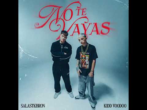 Kidd Voodoo, Salastkbron - NO TE VAYAS (audio)