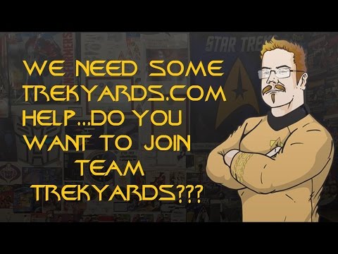 We need some TREKYARDS.COM help, do you want to join Team Trekyards??