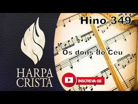 Hinos 349 Os dons do céu  - Harpa Cristã