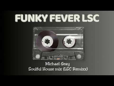 Michael Gray # Soulful House mix (LSC Remixx)