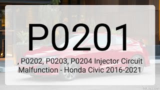 DTC P0201, P0202, P0203, P0204 Injector Circuit Malfunction - Honda Civic 2016-2021