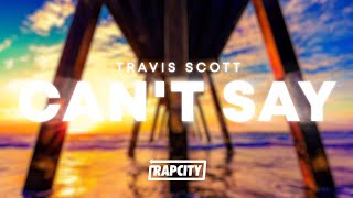 Travis Scott - CAN&#39;T SAY (Lyrics)