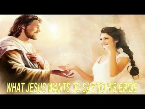 What Jesus Wants To Say To His Precious Bride Today