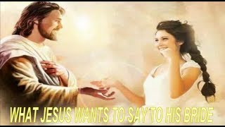 What Jesus Wants To Say To His Precious Bride Today