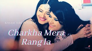 Song: Charkha Mera Rang la •• Kasam Tere Pyaar