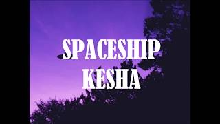 Kesha -- Spaceship {Lyrics}