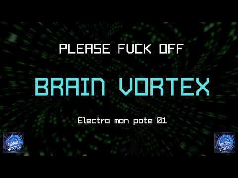 Brain Vortex - Please Fuckoff - Electro mon pote 01