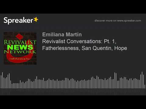 Revivalist Conversations: Pt. 1, Fatherlessness, San Quentin, Hope