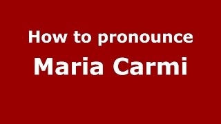 How to pronounce Maria Carmi