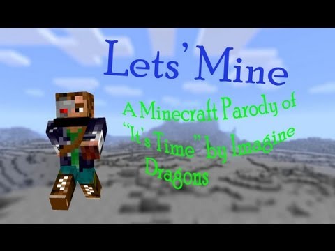 ♫'Let's Mine'-A Minecraft Parody of Imagine Dragons' 'It's Time'♫