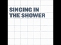 Bigger than an ocean - Singing in the shower