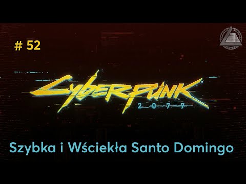 Cyberpunk 2077 PC | Szybka i Wściekła Santo Domingo odc.52 | LZ