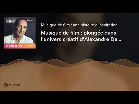 Musique de film : plongée dans l'univers créatif d'Alexandre Desplat #1