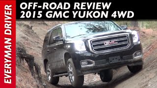 2015 GMC Yukon 4WD Off-Road Review on Everyman Driver
