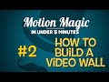 How to Build a Video Wall in Motion