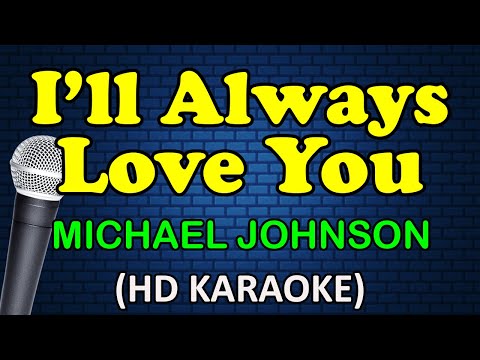 I'LL ALWAYS LOVE YOU - Michael Johnson (HD Karaoke)