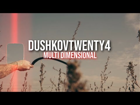 DushkovTwenty4 'Multi Dimensional' (Dir. by SerkoFilms)