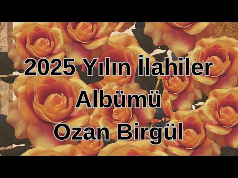 2025 YILIN İLAHİLER ALBÜMÜ & OZAN BİRGÜL