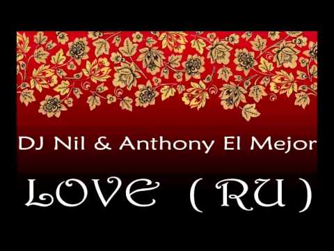 DJ Nil & Anthony El Mejor - LOVE  (RU)  ( Dub mix )