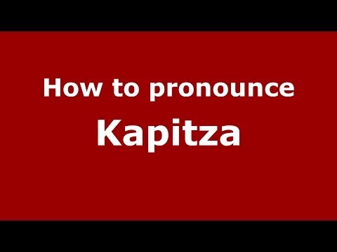 How to pronounce Kapitza (Russian/Russia) - PronounceNames.com
