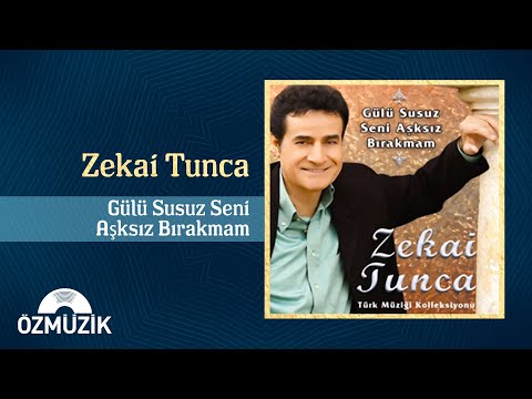 Zekai Tunca - Gülü Susuz Seni Aşksız Bırakmam