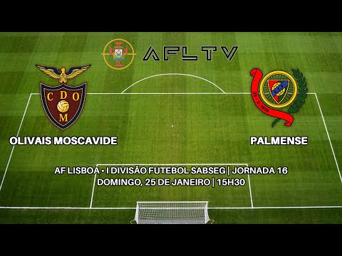 Olivais Moscavide x Palmense - AF Lisboa • I Divisão Futebol SABSEG | Jornada 15