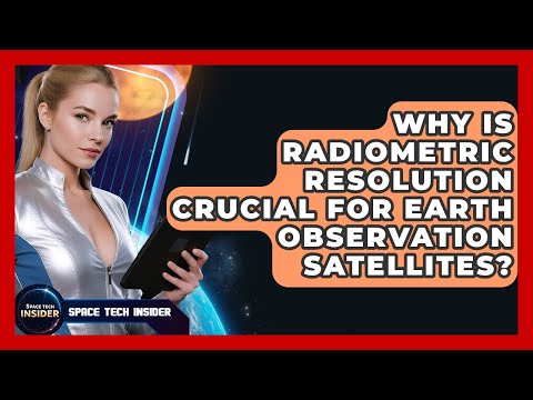 Why Is Radiometric Resolution Crucial For Earth Observation Satellites? - Space Tech Insider