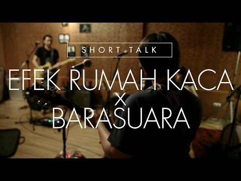 Short Talk : Efek Rumah Kaca x Barasuara