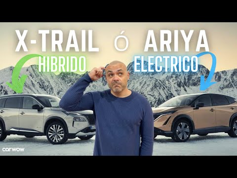 ELÉCTRICO CONTRA HÍBRIDO E POWER, ARIYA o XTRAIL ¿CON CUÁL NOS QUEDAMOS?
