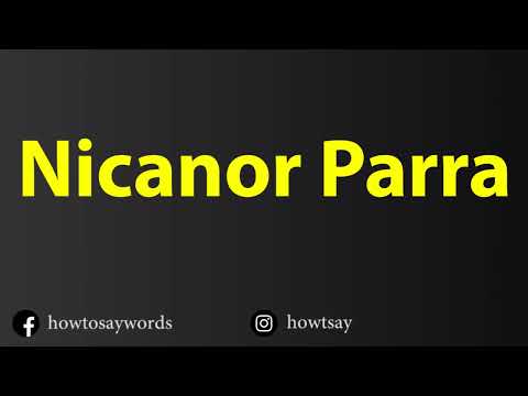 How To Pronounce Nicanor Parra
