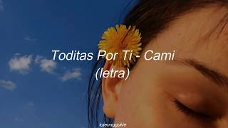 Toditas Por Ti – Cami // (Letra)