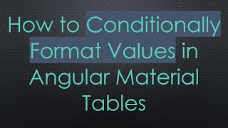 Download the video "How to Conditionally Format Values in Angular Material Tables"