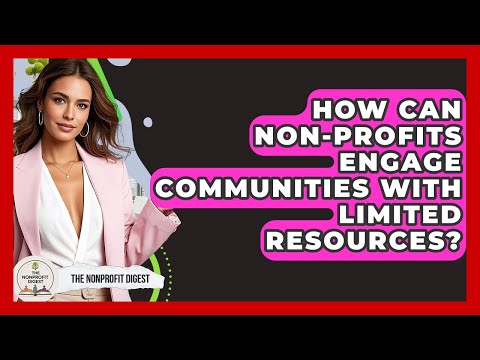 How Can Non-Profits Engage Communities With Limited Resources? | The Nonprofit Digest
