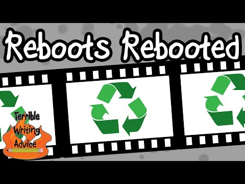 REBOOTS REBOOTED - Terrible Writing Advice