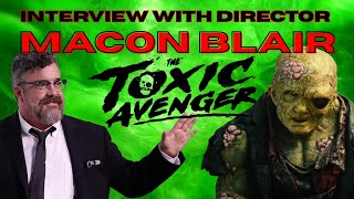 Interview with Macon Blair: Director of The Toxic Avenger