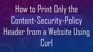 Download the video "How to Print Only the Content-Security-Policy Header from a Website Using Curl"